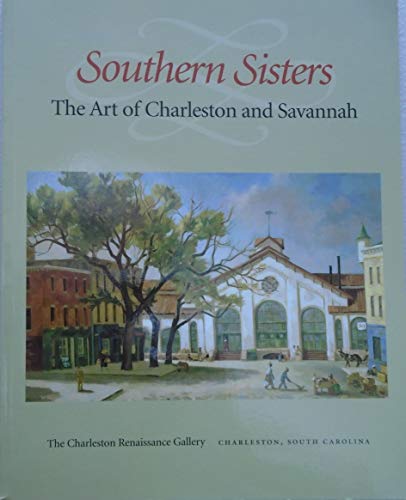 Beispielbild fr Southern Sisters: The Art of Charleston and Savannah zum Verkauf von Irish Booksellers