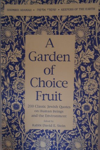 Beispielbild fr A Garden of Choice Fruit, 200 Classic Jewish Quotes on Human Beings and the EnvironmentSh zum Verkauf von Voyageur Book Shop