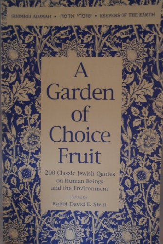 Stock image for A Garden of Choice Fruit: 200 Classic Jewish Quotes on Human Beings and the Environment for sale by Moonstruck Books
