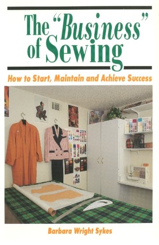 Stock image for The "Business" of Sewing: How to Start, Maintain and Achieve Success for sale by Wonder Book