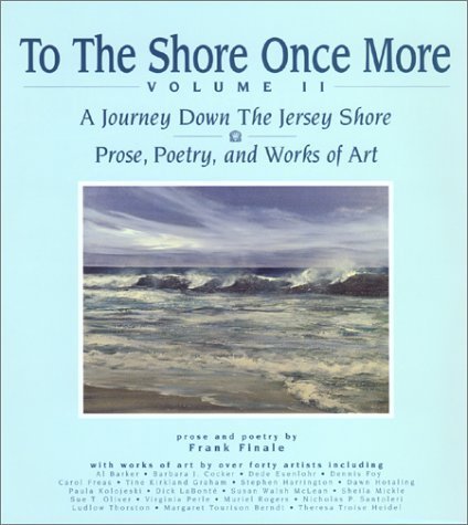 Imagen de archivo de To the Shore Once More Vol. 2 : A Journey down the Jersey Shore: Prose, Poetry and Works of Art a la venta por Better World Books