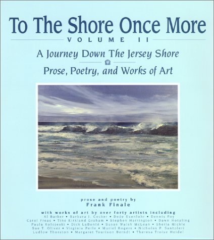 To the Shore Once More, Volume II: A Journey Down the Jersey Shore: Prose, Poetry, and Works of Art
