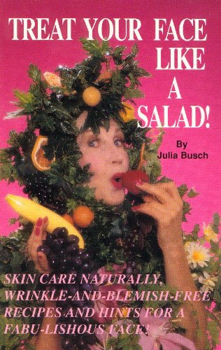 Stock image for Treat Your Face Like a Salad!: Skin Care Naturally, Wrinkle-And-Blemish-Free Recipes and Gourmet Hints for a Fabu-Lishous Face for sale by ThriftBooks-Dallas