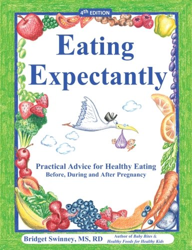 Beispielbild fr Eating Expectantly: Practical Advice for Healthy Eating Before, During and After Pregnancy zum Verkauf von SecondSale
