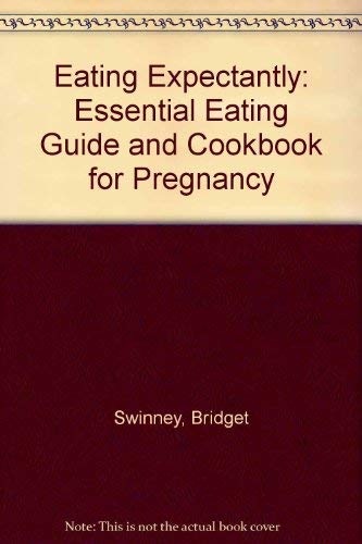 Stock image for Eating Expectantly : The Essential Eating Guide and Cookbook for Pregnancy for sale by Bargain Finders of Colorado