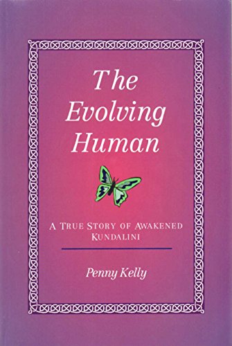 The Evolving Human: A True Story of Awakened Kundalini (9780963293404) by Kelly, Penny L.
