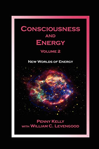 Consciousness and Energy, Vol. 2: New Worlds of Energy (9780963293459) by Kelly, Penny