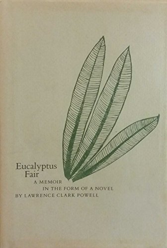 Eucalyptus Fair: A Memoir in the Form of a Novel (9780963296610) by Powell, Lawrence Clark