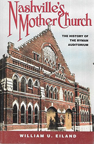 Nashville's Mother Church: The History of the Ryman Auditorium (9780963301000) by Eiland, William U.