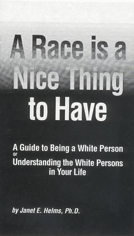 9780963303608: A Race Is a Nice Thing to Have: A Guide to Being a White Person or Understanding the White Persons in Your Life