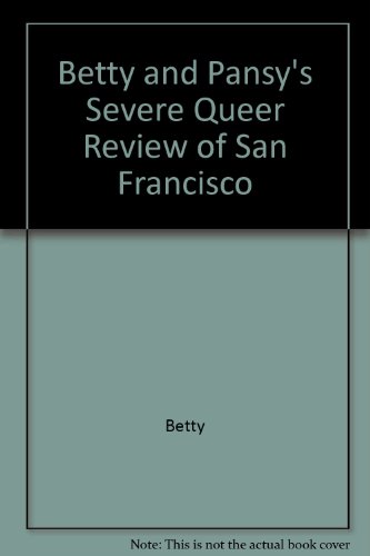 Imagen de archivo de Betty and Pansy's Severe Queer Review of San Francisco a la venta por Half Price Books Inc.