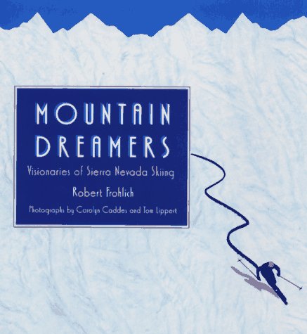 Stock image for Mountain Dreamers: Visionaries of Sierra Nevada Skiing for sale by Goodwill