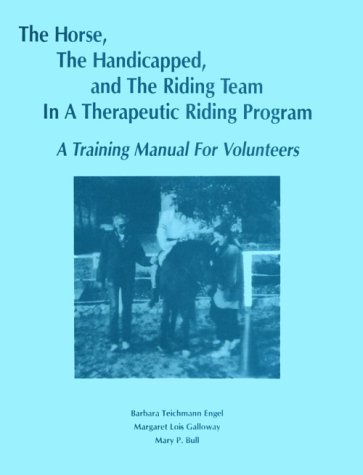 Stock image for The Horse, the Handicapped, and the Riding Team in a Therapeutic Riding Program: A Training Manual for Volunteers for sale by ThriftBooks-Atlanta