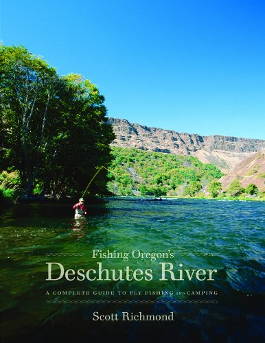 9780963306715: Fishing Oregon's Deschutes River: A Complete Guide to Fly Fishing And Camping: 1