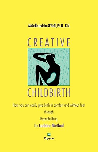 Stock image for Creative Childbirth : The Leclaire Method of Easy Birthing Through Hypnosis and Rational-Intuitive Thought for sale by Better World Books