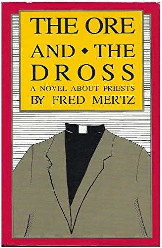 Stock image for The Ore & the Dross: A Novel about Priests for sale by ThriftBooks-Atlanta