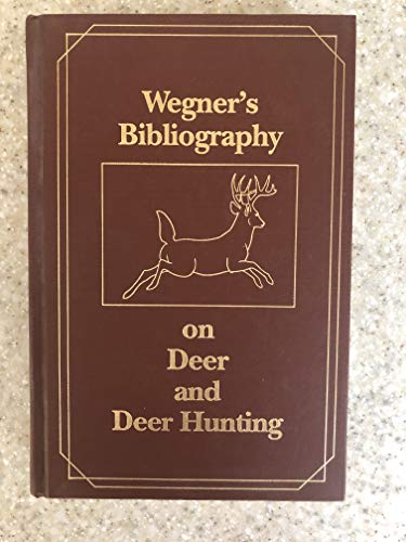 Imagen de archivo de Wegner's Bibliography on Deer and Deer Hunting a la venta por Acme Book Company