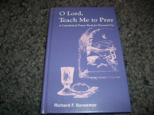 Stock image for O Lord, teach me to pray: A catechetical prayer book for personal use for sale by SecondSale