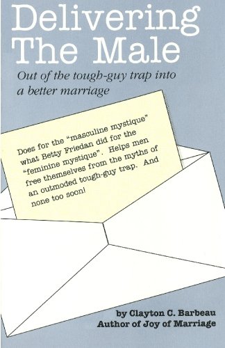 9780963315717: Delivering the Male: Out of the Tough-Guy Trap into a Better Marriage