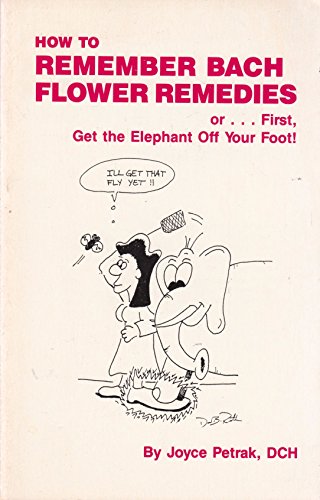Imagen de archivo de How to Remember Bach Flower Remedies: Or First Get the Elephant Off Your Foot a la venta por SecondSale