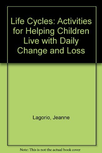 Life Cycles: Activities for Helping Children Live With Daily Change and Loss