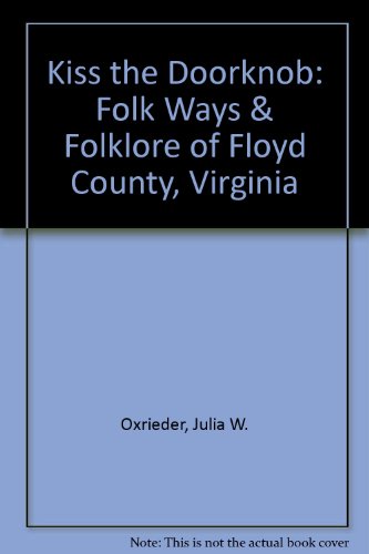 Kiss the Doorknob: Folk Ways & Folklore of Floyd County, Virginia