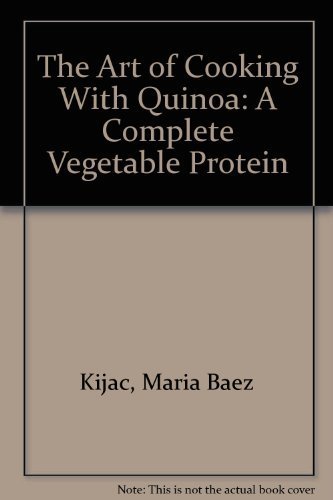 Beispielbild fr The Art of Cooking With Quinoa: A Complete Vegetable Protein zum Verkauf von Wonder Book