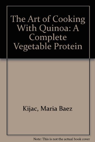 Imagen de archivo de The Art of Cooking With Quinoa: A Complete Vegetable Protein a la venta por ThriftBooks-Atlanta