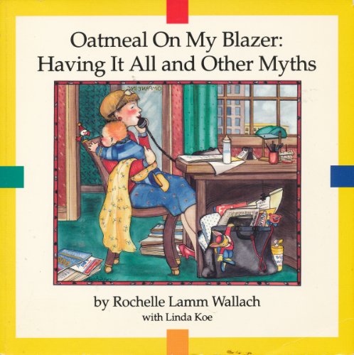 Beispielbild fr Oatmeal on My Blazer: Having It All and Other Myths zum Verkauf von Voyageur Book Shop