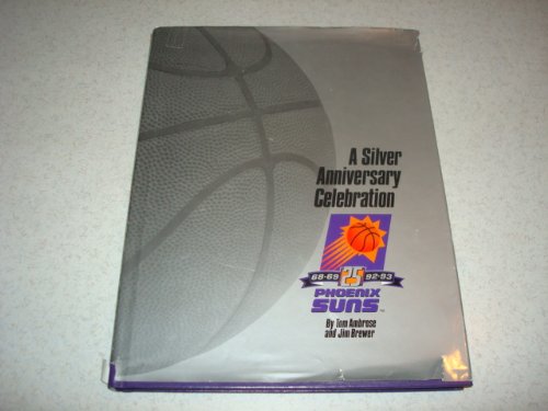 Imagen de archivo de A Silver Anniversary Celebration of Phoenix Suns Basketball a la venta por Rob the Book Man