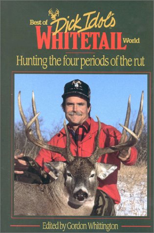 Stock image for Best of Dick Idol's Whitetail World: Hunting the Four Periods of the Rut for sale by ZBK Books