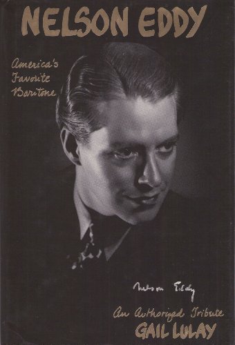 Imagen de archivo de Nelson Eddy: America's Favorite Baritone: An Authorized Biographical Tribute a la venta por HPB-Diamond