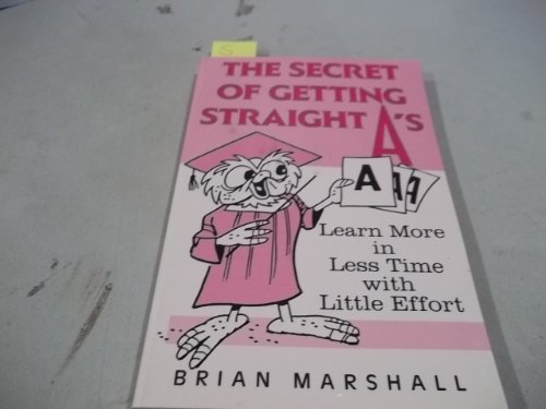 Imagen de archivo de The Secret of Getting Straight A's: Learn More in Less Time With Little Effort a la venta por HPB Inc.