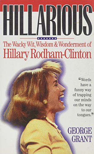 Beispielbild fr Hillarious: The Wacky Wit, Wisdom and Wonderment of Hillary Rodham-Clinton zum Verkauf von Wonder Book