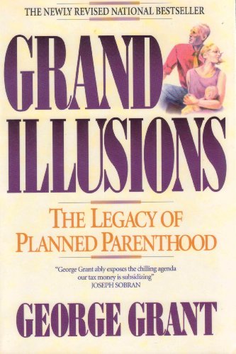 Grand Illusions: The Legacy of Planned Parenthood (9780963346926) by George Grant