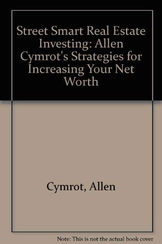 Stock image for Street Smart Real Estate Investing: Allen Cymrots Strategies for Increasing Your Net Worth for sale by Green Street Books