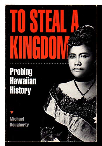 Beispielbild fr To Steal a Kingdom: Probing Hawaiian History zum Verkauf von Goodwill