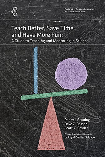 Stock image for Teach Better, Save Time, and Have More Fun : A Guide to Teaching and Mentoring in Science for sale by Better World Books