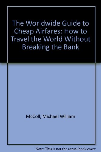 Imagen de archivo de The Worldwide Guide to Cheap Airfares : How to Travel the World without Breaking the Bank a la venta por Better World Books: West