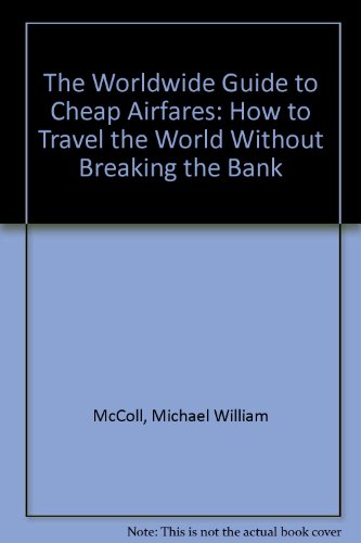 Stock image for The Worldwide Guide to Cheap Airfares : How to Travel the World without Breaking the Bank for sale by Better World Books: West