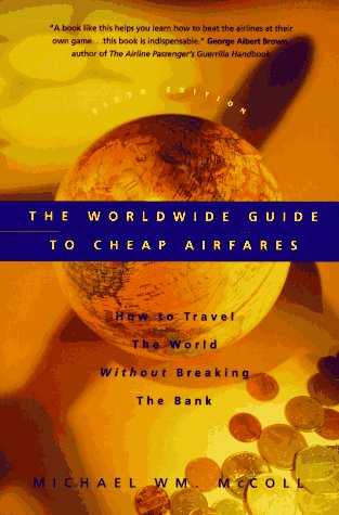 Stock image for The Worldwide Guide to Cheap Airfares: How to Travel the World Without Breaking the Bank for sale by Books From California