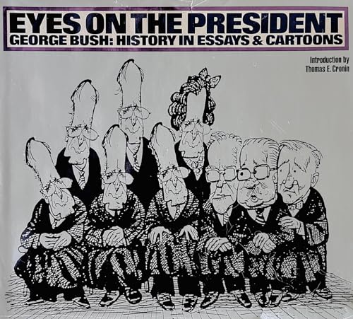 Imagen de archivo de Eyes on the President : History in Essays and Cartoons - George Bush Retrospective a la venta por Better World Books