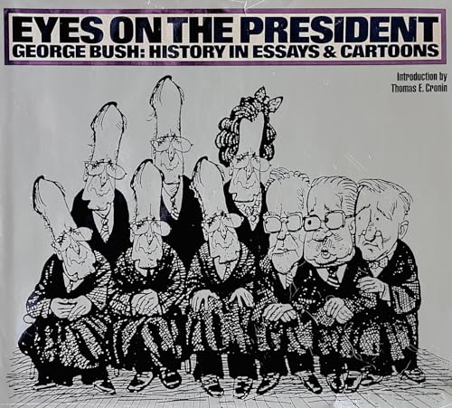 Stock image for Eyes on the President; George Bush: History in Essays & Cartoons for sale by Aamstar Bookshop / Hooked On Books