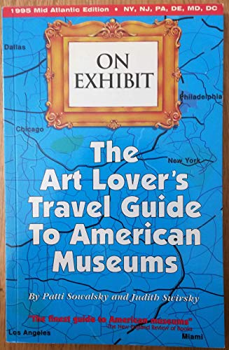 Beispielbild fr On Exhibit: The Art Lover's Travel Guide to American Museums zum Verkauf von Housing Works Online Bookstore