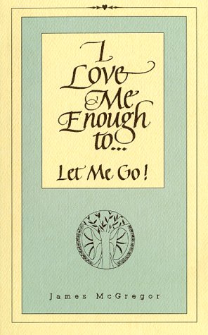Beispielbild fr I Love Me Enough to Let Me Go zum Verkauf von Goodwill Books