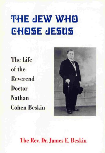 Stock image for The Jew Who Chose Jesus : The Life of the Reverend Doctor Nathan Cohen Beskin for sale by Better World Books