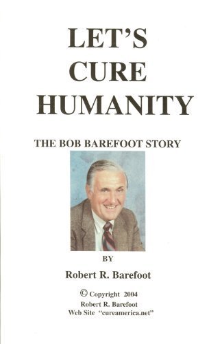 Beispielbild fr Let's Cure Humanity: The Bob Barefoot Story zum Verkauf von Wonder Book