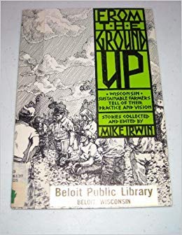 Beispielbild fr From the Ground Up: Wisconsin sustainable farmers tell of their practice and vision zum Verkauf von Lowry's Books