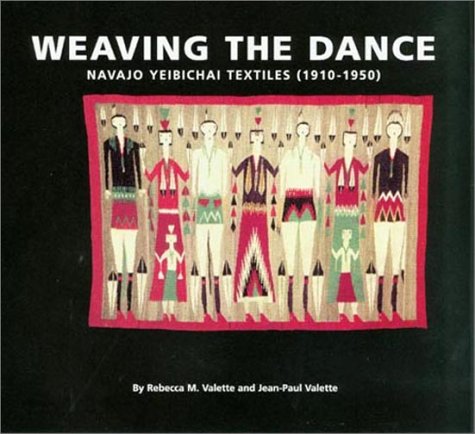 Weaving the Dance: Navajo Yeibichai Textiles (1910-1950) (9780963371027) by Valette, Rebecca M.; Valette, Jean-Paul