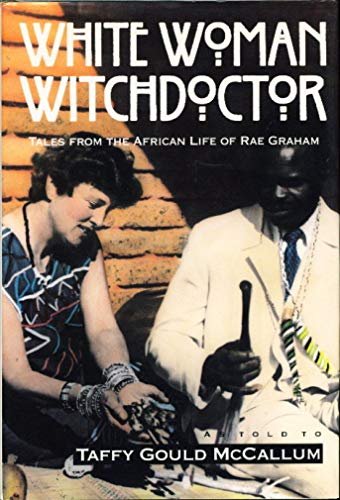 Stock image for White Woman Witchdoctor Tales From The African Life Of Rae Graham for sale by Catnap Books